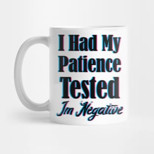 I Had My Patience Tested Im Negative Mug